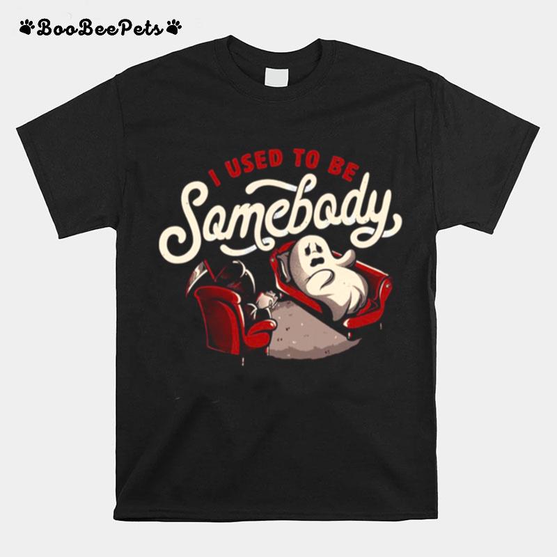I Used To Be Somebody Funny Halloween Spooky Ghost T-Shirt