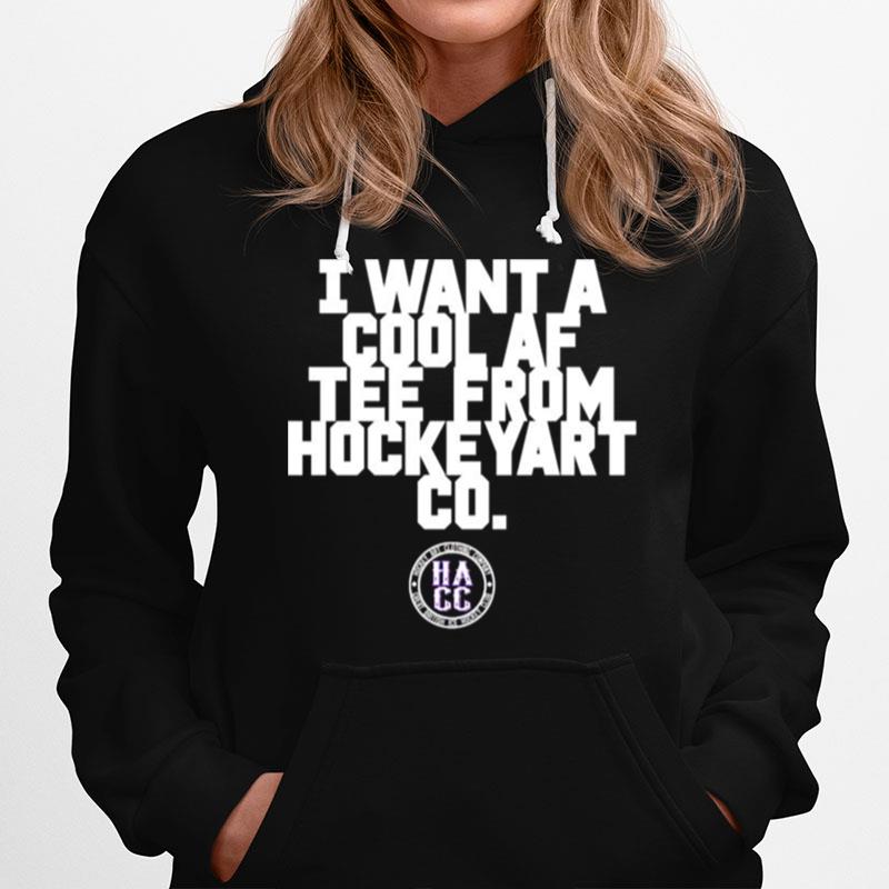 I Want A Cool Af Tee From Hockey Art Hoodie