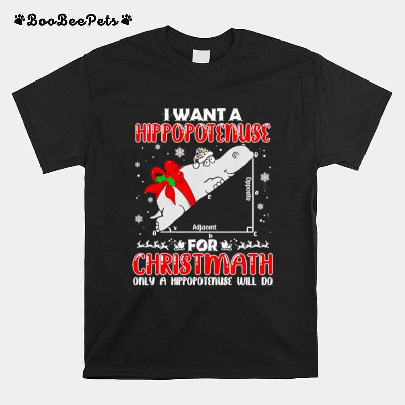 I Want A Hippopotenuse For Christmas Only A Hippopotenuse Will Do Christmas 2022 T-Shirt