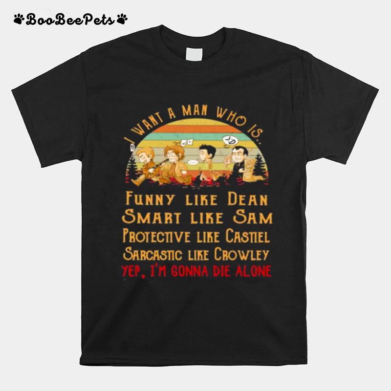 I Want A Man Who Is Funny Like Dean Smart Like Sam Protective Like Castile Sarcastic Like Crowley Im Gonna Die Alone Vintage T-Shirt