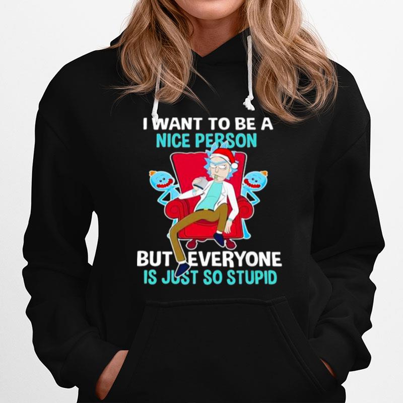 I Want To Be A Nice Person But Everyone Is Just So Stupid Santa Rick And Morty Hat Xmas Hoodie