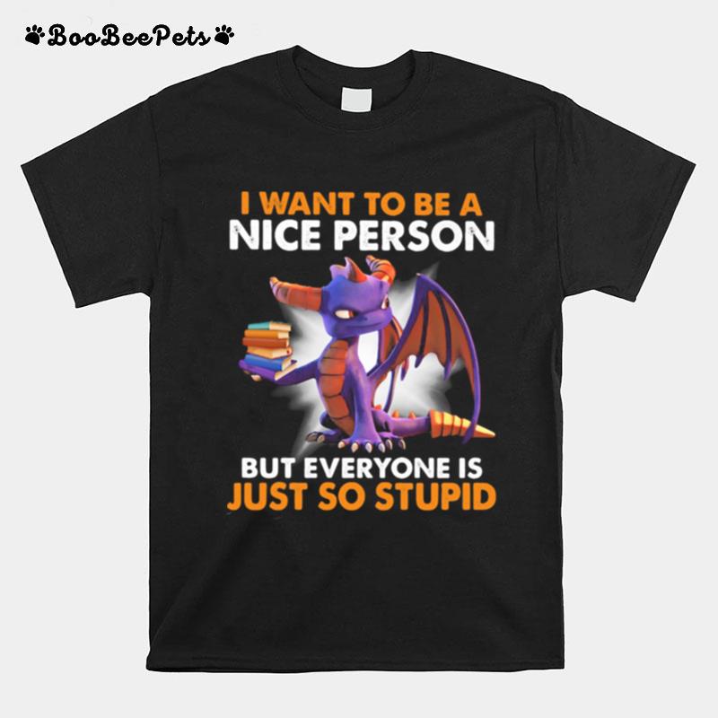 I Want To Be A Nice Person But Everyone Is Just So Stupid Toothless T-Shirt