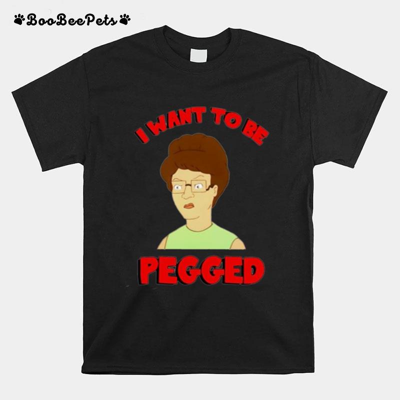 I Want To Be Pegged T-Shirt