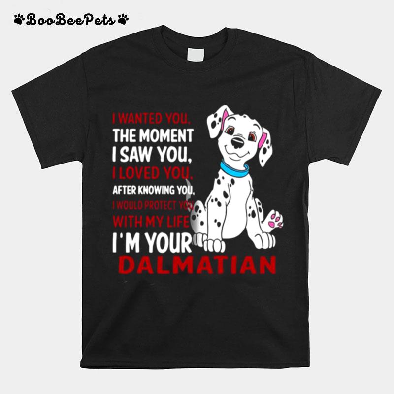 I Wanted You The Moment I Saw You I Loved You After Knowing Dalmatian T-Shirt