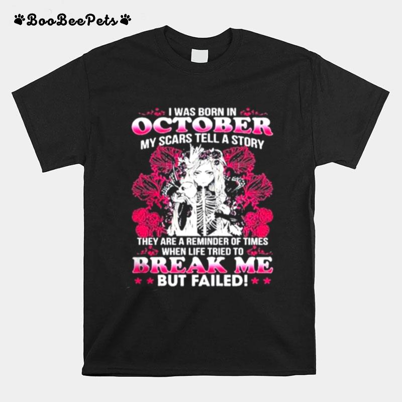 I Was Born In October My Scars Tell A Story Break Me But Failed Skull Girl T-Shirt