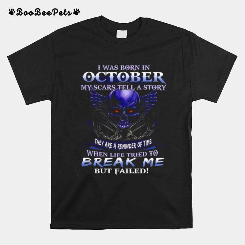 I Was Born In October My Scars Tell A Story When Life Tried To Break Me T-Shirt