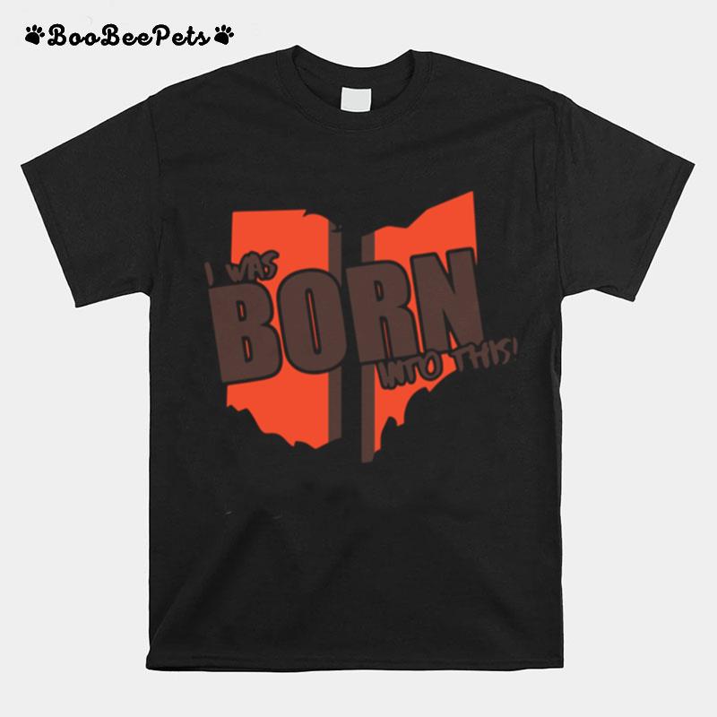 I Was Born Into This Born T-Shirt