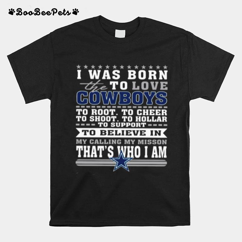 I Was Born To Love The Cowboys To Believe In Thats Who I Am T-Shirt