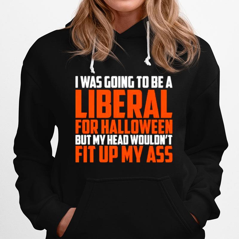 I Was Going To Be A Liberal For Halloween Hoodie