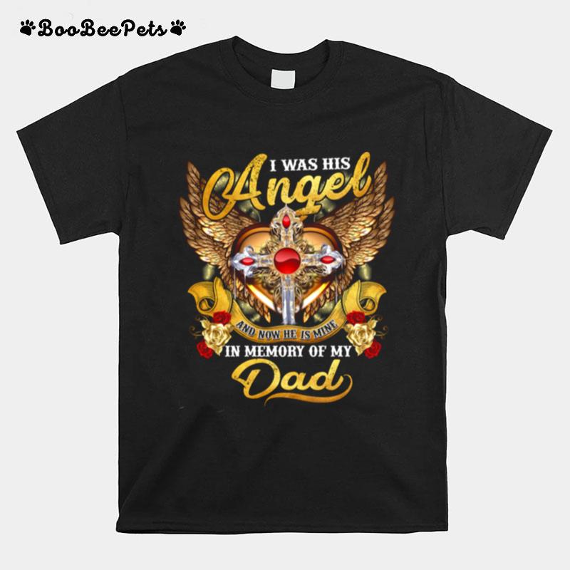 I Was His Angel And Now He Is Mine In Memory Of My Dad T-Shirt