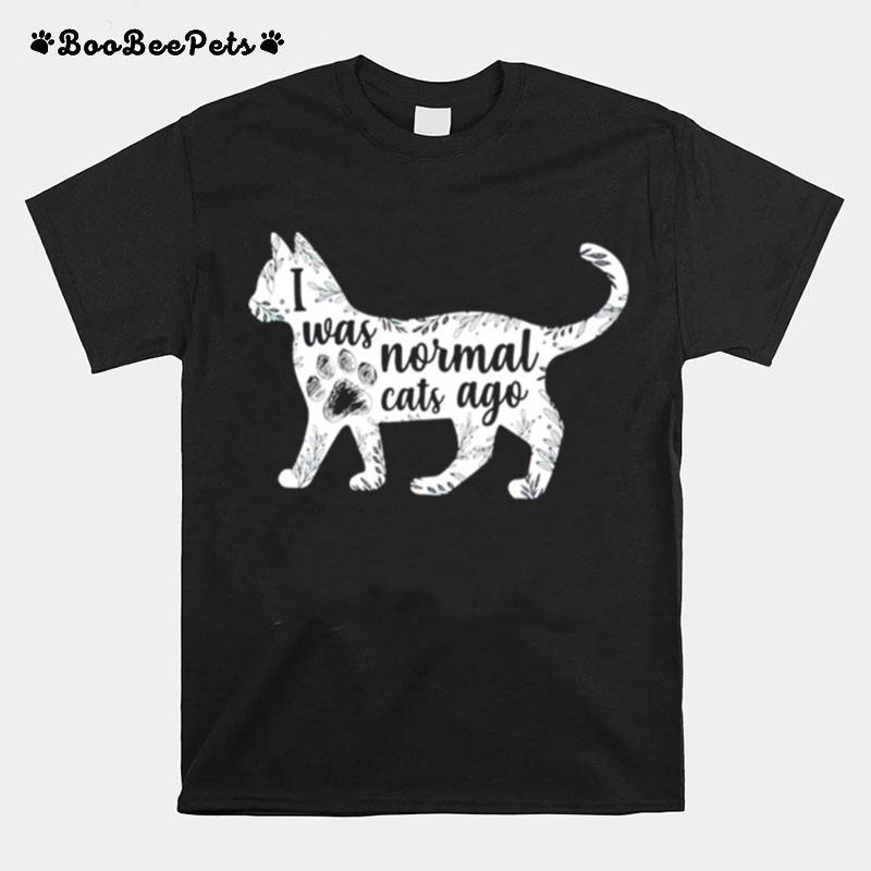 I Was Normal Cats Ago T-Shirt