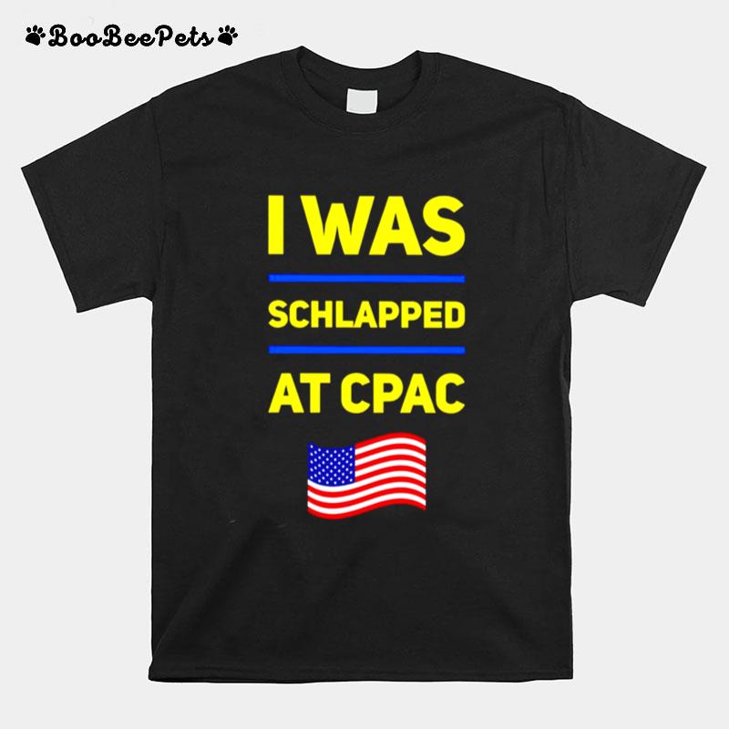 I Was Schlapped At Cpac T-Shirt