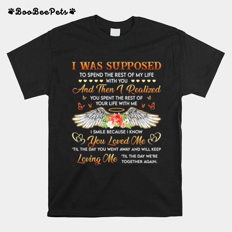 I Was Supposed To Spend The Rest Of My Life With You And Then I Realized T-Shirt