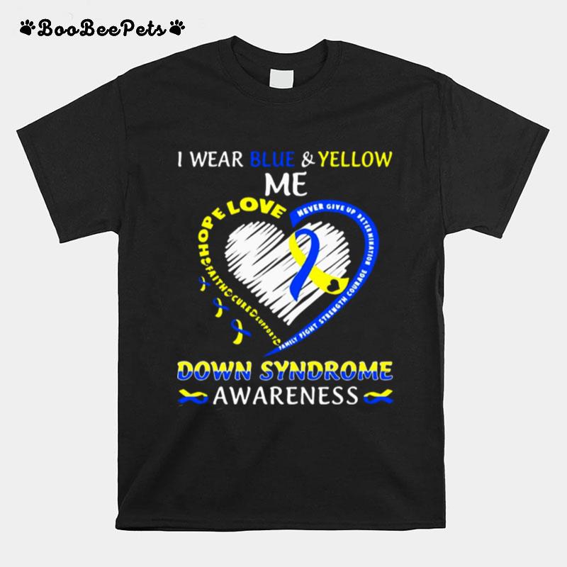 I Wear Blue And Yellow Me Love Down Syndrome Awareness T-Shirt