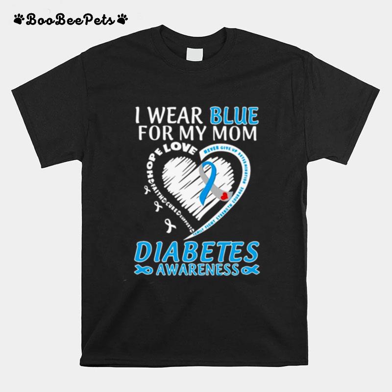 I Wear Blue For My Mom Love Diabetes Awareness T-Shirt