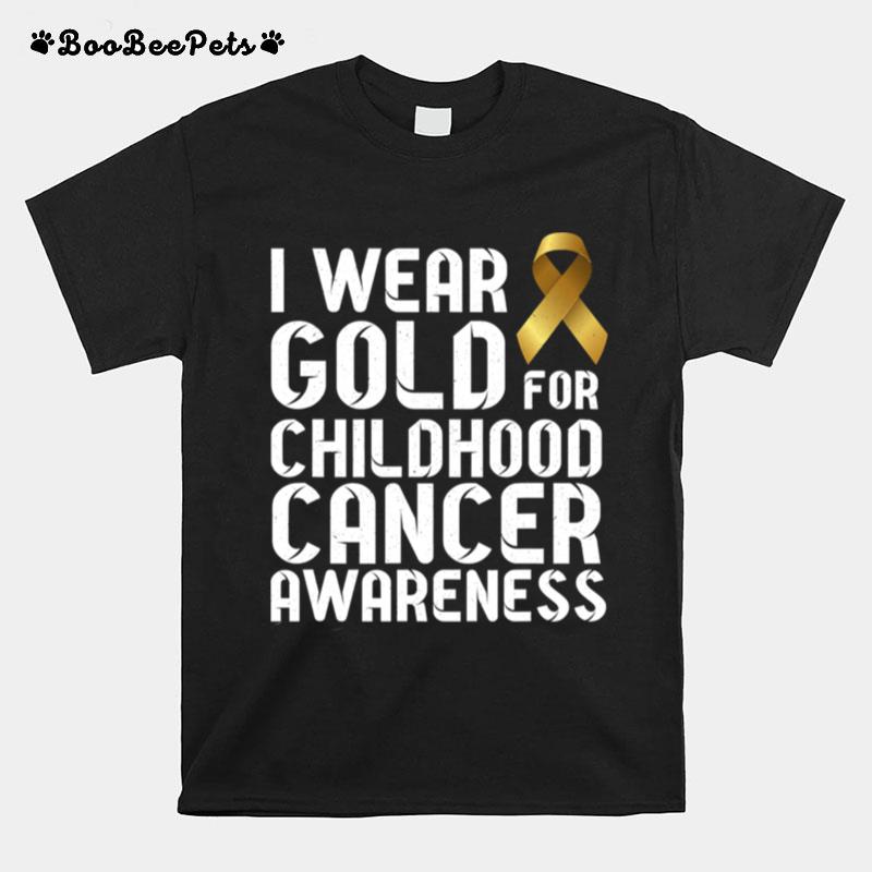 I Wear Gold For Childhood Cancer All Cancer Awareness Ribbon Gold T-Shirt