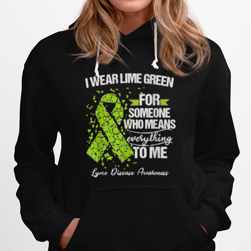 I Wear Lime Green For Someone Who Means Everything To Me Lyme Disease Awareness Warrior Support Survivor Hoodie