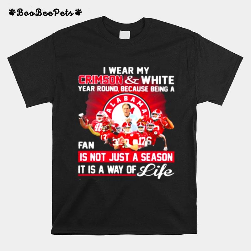 I Wear My Crimson And White Year Rounf Because Being A Fan Not Just A Season It Is Way Of Life T-Shirt