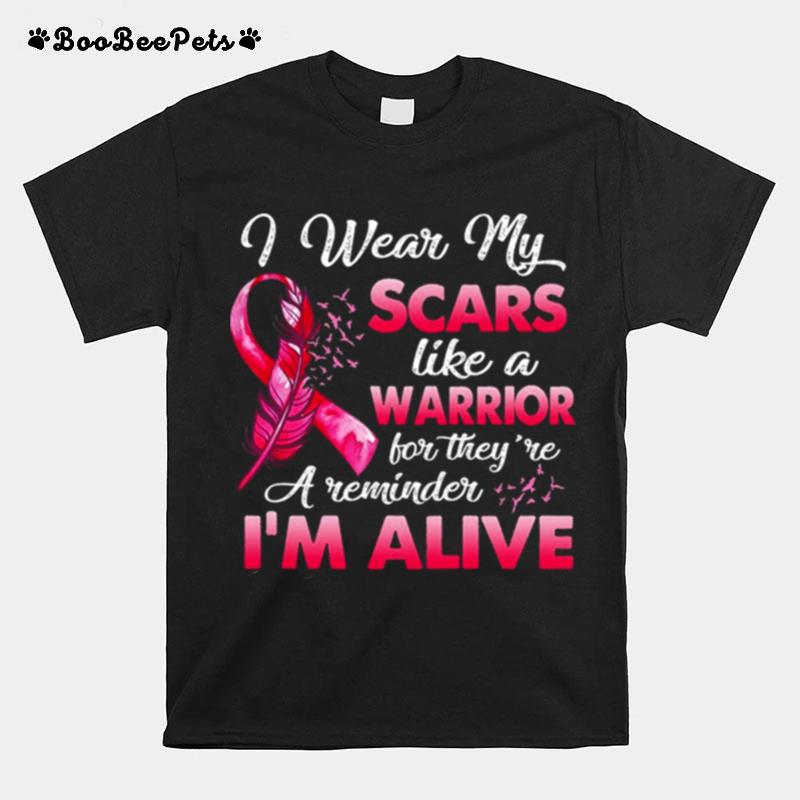 I Wear My Scars Like A Warrior For Theyre A Reminder Im Alive T-Shirt