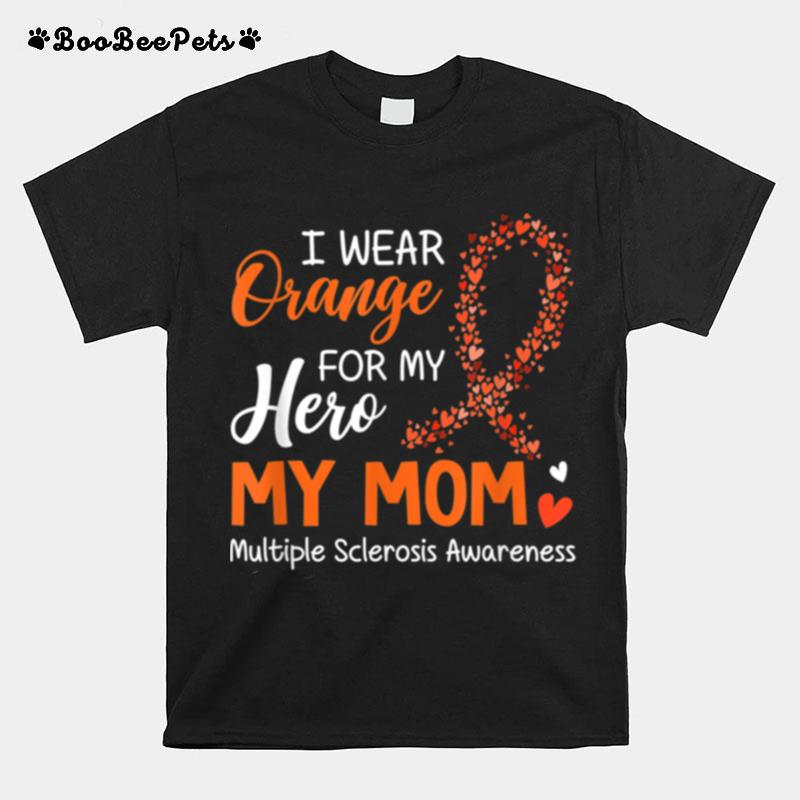 I Wear Orange For My Hero My Mom For Multiple Sclerosis T-Shirt