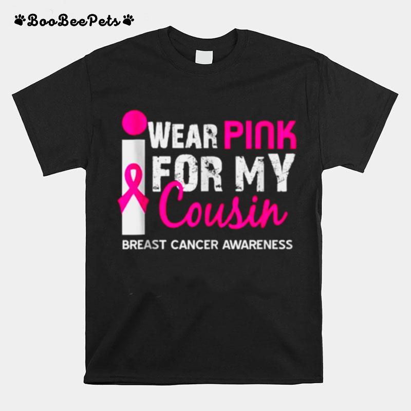 I Wear Pink Ribbon For My Cousin Breast Cancer Awareness T-Shirt