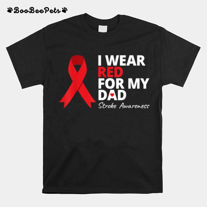 I Wear Red For My Dad Stroke Awareness Survivor Warrior Love T-Shirt