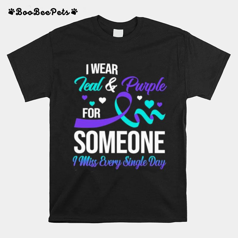I Wear Teal And Purple For Someone I Miss Every Single Day T-Shirt