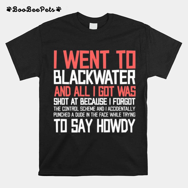 I Went To Blackwater T-Shirt