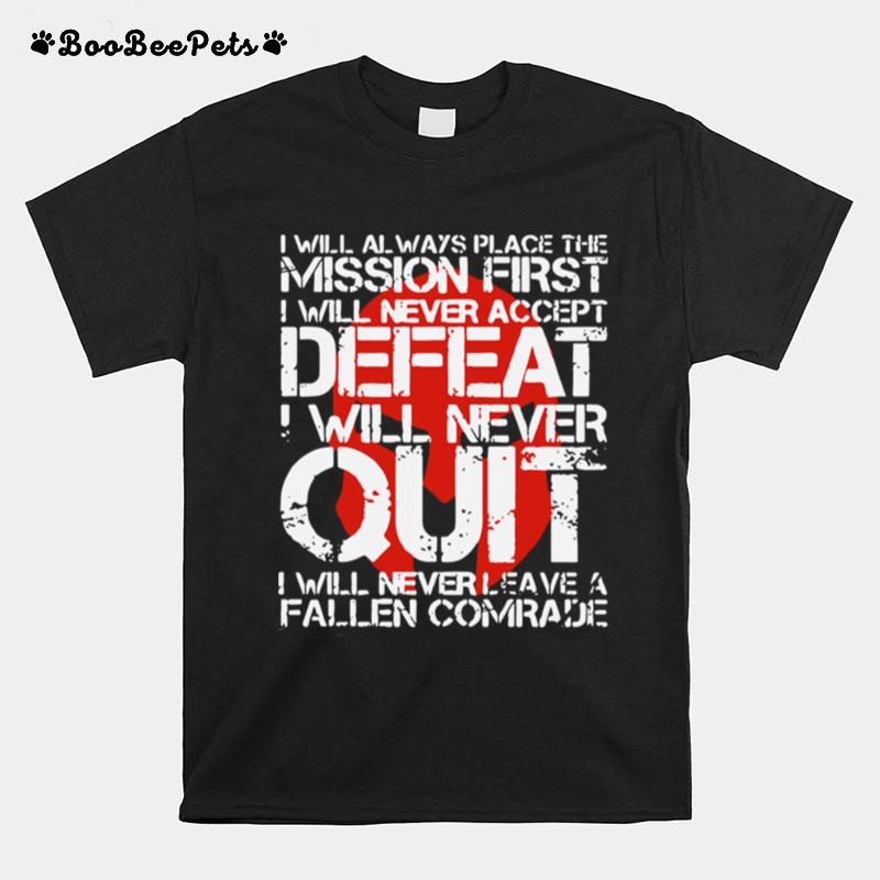 I Will Always Place The Mission First I Will Never Accept Defeat I Will Never Quit T-Shirt