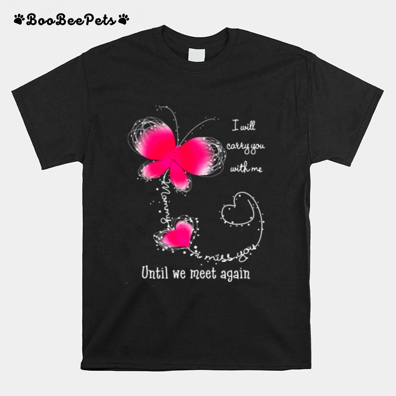 I Will Carry You With Me Until We Meet Again T-Shirt