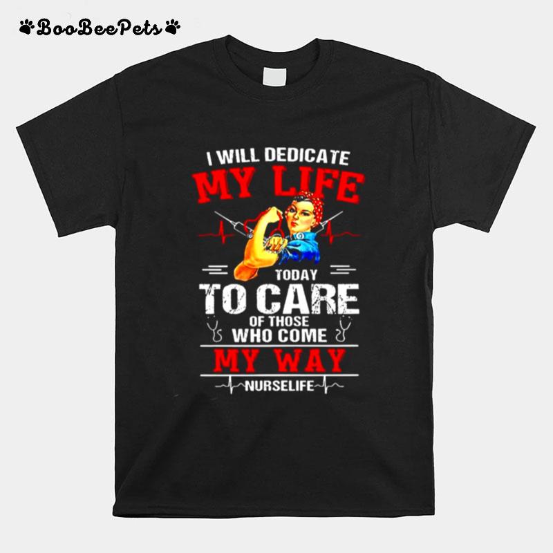 I Will Dedicate My Life Today I Care Of Those Who Come My Way T-Shirt