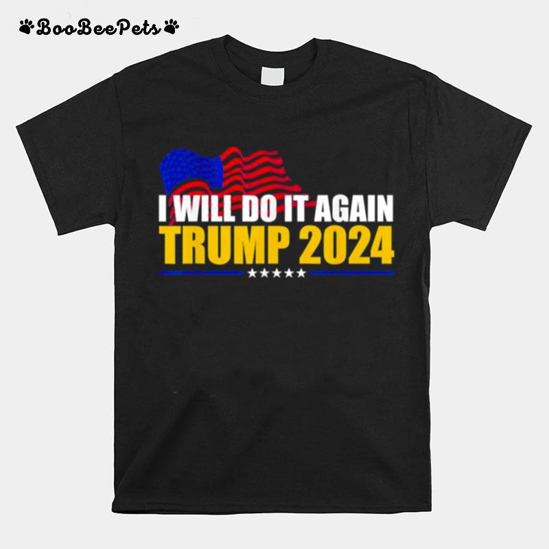 I Will Do It Again Trump 2024 Voted For Trump Quote T-Shirt