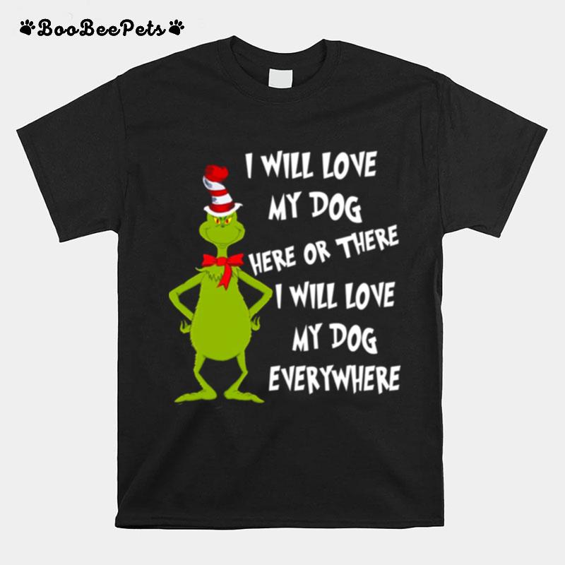 I Will Love My Dog Here Or There Christmas Grinch T-Shirt