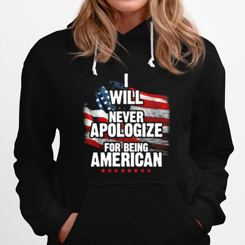 I Will Never Apologize For Being An American Flag Hoodie