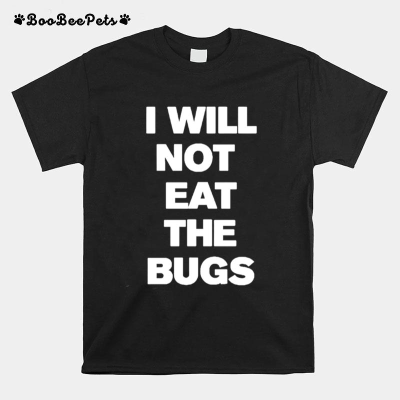 I Will Not Eat The Bugs T-Shirt