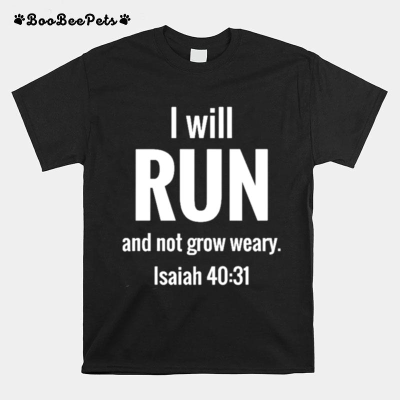 I Will Run And Not Grow Weary Isaiah 40 31 T-Shirt