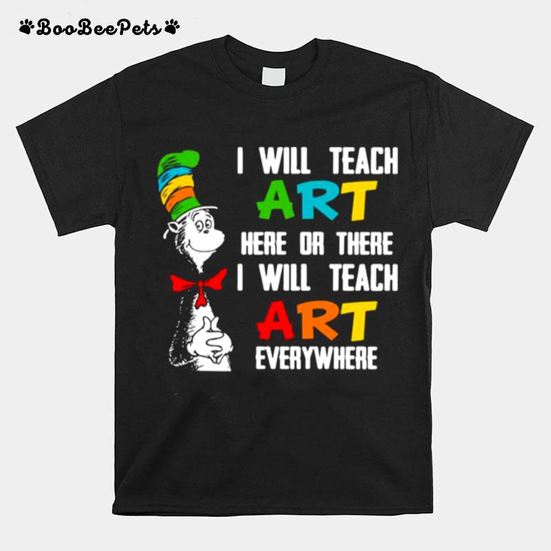 I Will Teach Art Here Or There I Will Teach Art Everywhere T-Shirt