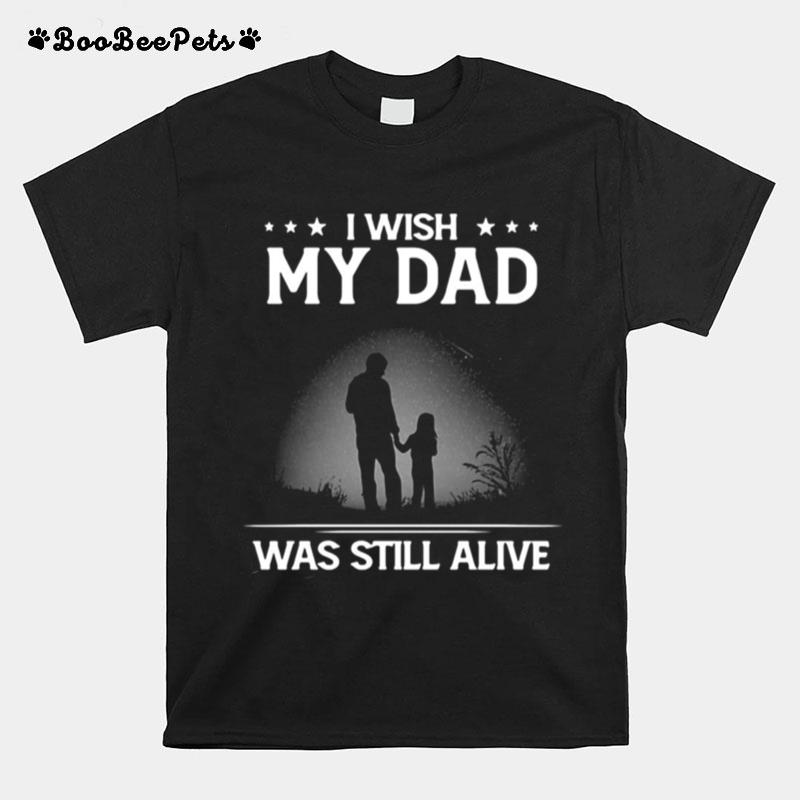I Wish My Dad Was Still Alive Dads Daughter T-Shirt