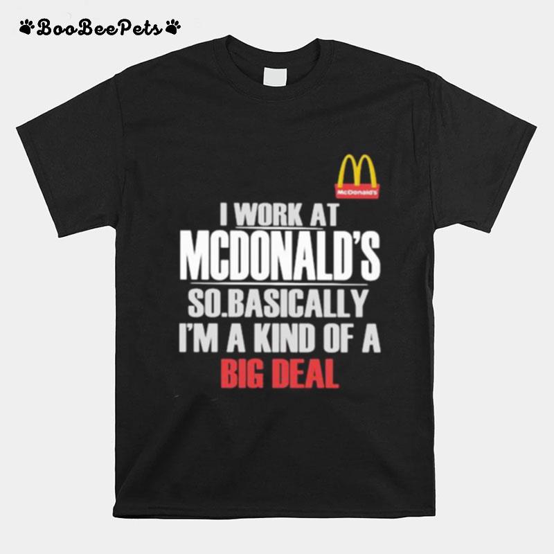 I Work At State Farm So Mcdonalds Im A Kind Of A Big Deal T-Shirt