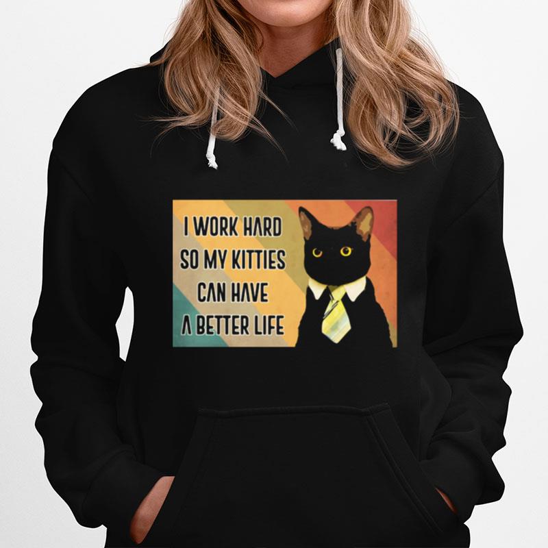 I Work Hard So My Kitties Can Have A Better Life Black Cat Vintage Hoodie