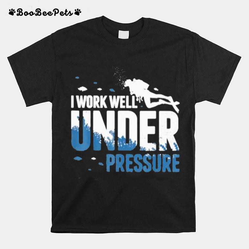 I Work Well Under Pressure Scuba T-Shirt
