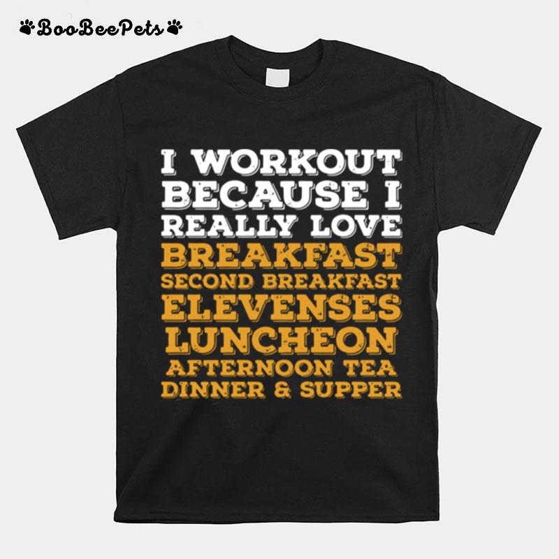 I Workout Because I Really Love Breakfast Second Breakfast Elevenses T-Shirt
