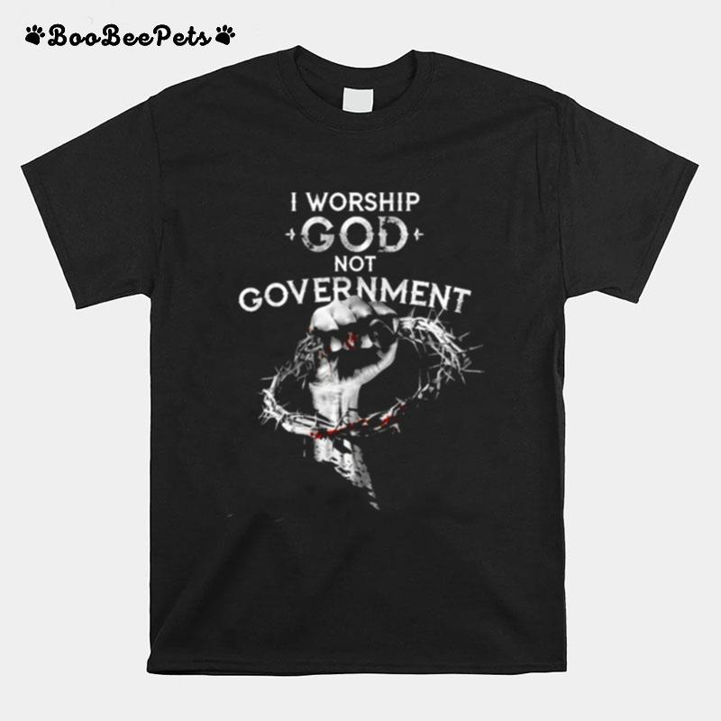 I Worship God Not Government T-Shirt