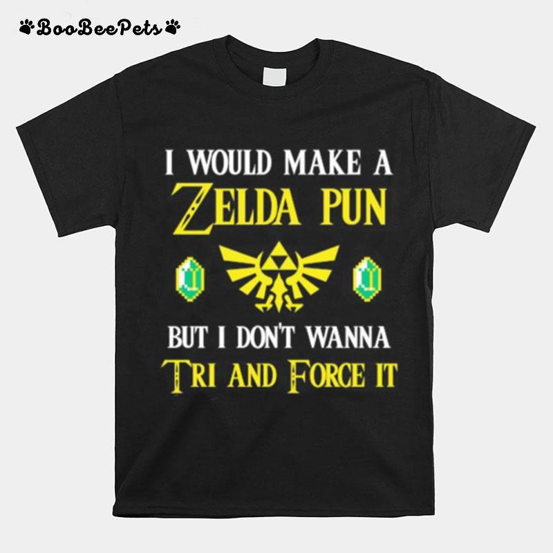 I Would Make A Zeida Pun But I Dont Wanna Tri And Force It T-Shirt