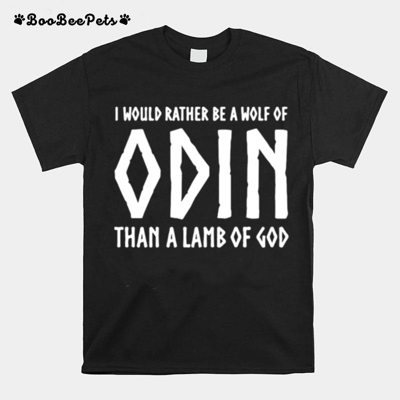 I Would Rather Be A Wolf Of Odin Than A Lamb Of God T-Shirt