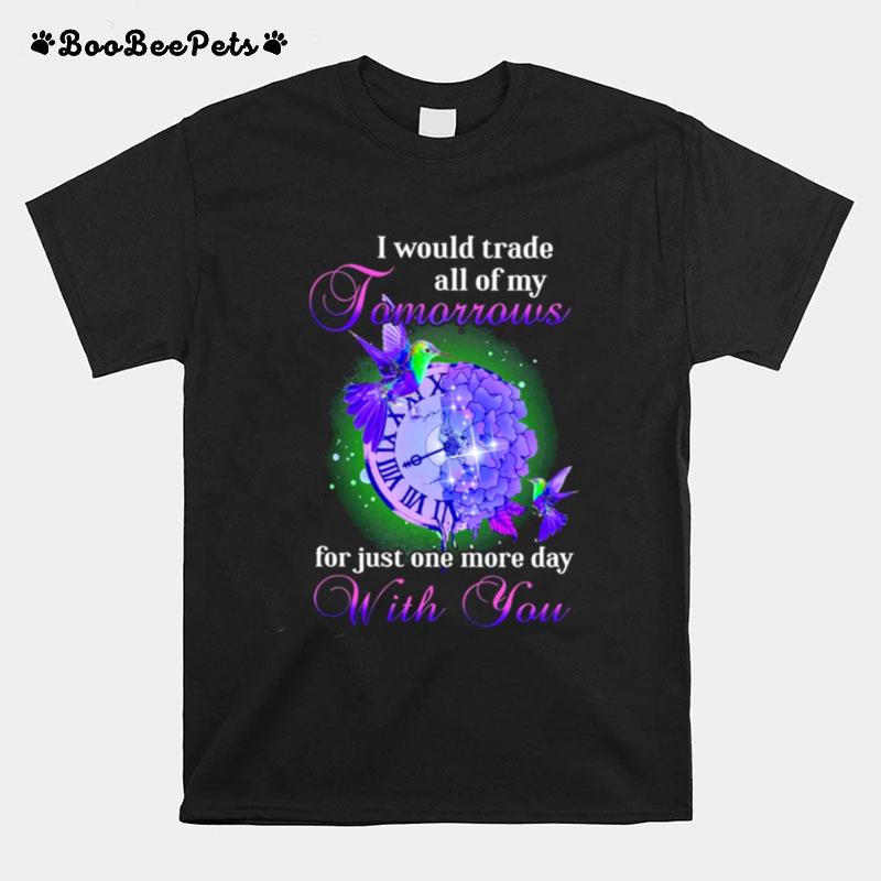 I Would Trade All Of My Tomorrows For Just One More Day With You T-Shirt