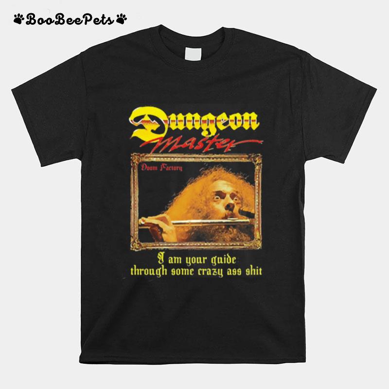 Ian Anderson Dungeon Master I Am Your Guide Through Some Crazy Ass T-Shirt