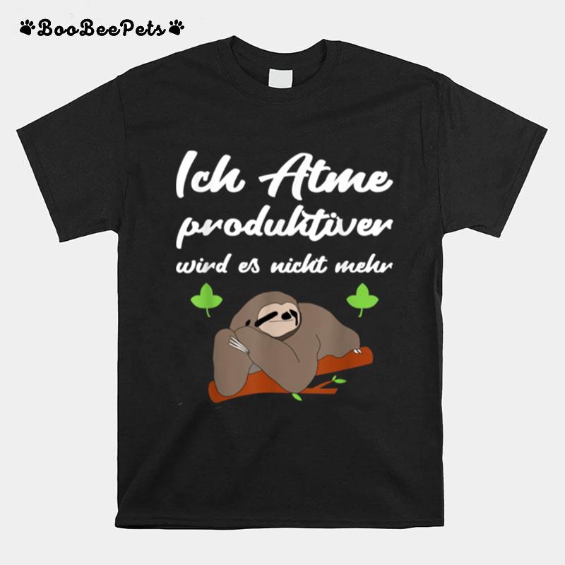 Ich Atme Produktiver Wird Es Nicht Mehr Faultier Spruch T-Shirt