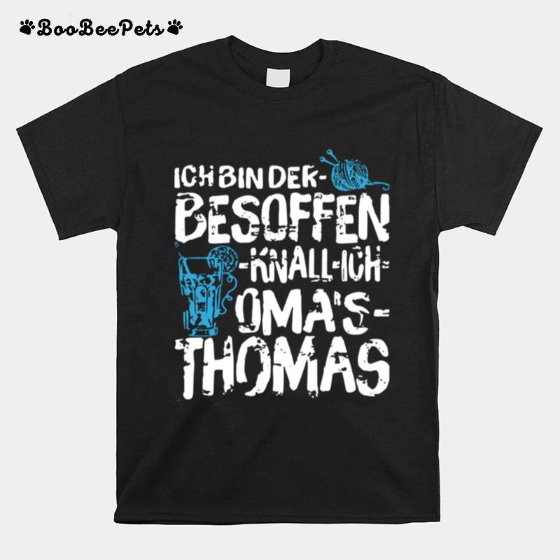 Ich Bin Der Besoffen Knall Ich Omas Thomas T-Shirt