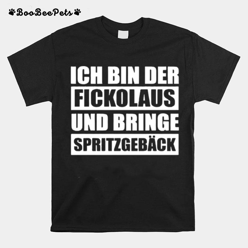 Ich Bin Der Fickolaus Und Bringe Spritzgeback T-Shirt